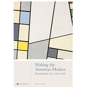 Sullivan, Helen Gould Sheppard Professor of the History of Art Edward J Making the Americas Modern: Hemispheric Art 1910-1960 Sullivan, Helen Gould Sheppard Professor of the History of Art Edward J Making the Americas Modern: Hemispheric Art 1910-1960