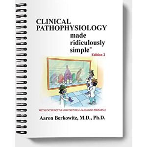 Berkowitz M.D. Ph.D., Aaron Clinical Pathophysiology Made Ridiculously Simple: Spiral-Bound Edition Berkowitz M.D. Ph.D., Aaron Clinical Pathophysiology Made Ridiculously Simple: Spiral-Bound Edition