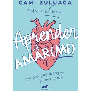 Zuluaga, Camila Aprender a Amar(me): Una Guía Para Despertar Tu Amor Propio / Learning to Love (Me): A Guide to Self-Love Zuluaga, Camila Aprender a Amar(me): Una Guía Para Despertar Tu Amor Propio / Learning to Love (Me): A Guide to Self-Love