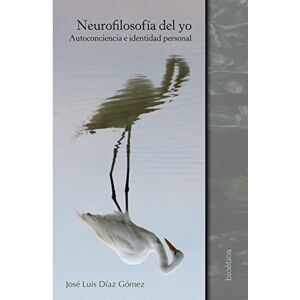Díaz Gómez, José Luis Neurofilosofía del yo Díaz Gómez, José Luis Neurofilosofía del yo