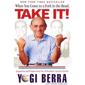 Berra, Yogi When You Come to a Fork in the Road, Take It!: Inspiration and Wisdom from One of Baseball's Greatest Heroes Berra, Yogi When You Come to a Fork in the Road, Take It!: Inspiration and Wisdom from One of Baseball's Greatest Heroes