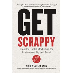 Westergaard, Nick Get Scrappy: Smarter Digital Marketing for Businesses Big and Small Westergaard, Nick Get Scrappy: Smarter Digital Marketing for Businesses Big and Small