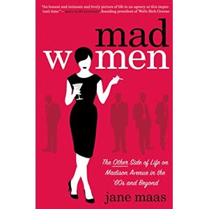 Mad Women: The Other Side of Life on Madison Avenue in the '60s and Beyond