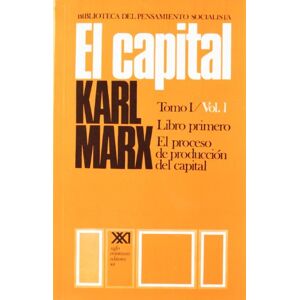 Marx, Karl El capital. Tomo I. Vol. I: 1 Marx, Karl El capital. Tomo I. Vol. I: 1