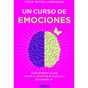 Matos Larrinaga, Jesús Curso de emociones, Un: Cómo entender lo que sientes y convertirte en la persona que quieres ser Matos Larrinaga, Jesús Curso de emociones, Un: Cómo entender lo que sientes y convertirte en la persona que quieres ser