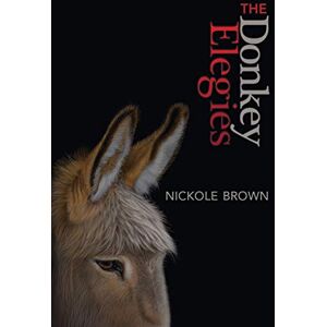 Brown, Nickole The Donkey Elegies: An Essay in Poems Brown, Nickole The Donkey Elegies: An Essay in Poems