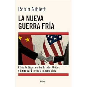 Niblett, Robin La nueva Guerra Fría: Cómo la disputa entre EE.UU. y China dará forma a nuestro siglo (Ensayo y Biografía) Niblett, Robin La nueva Guerra Fría: Cómo la disputa entre EE.UU. y China dará forma a nuestro siglo (Ensayo y Biografía)