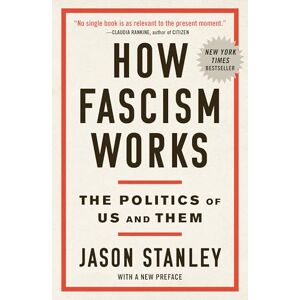 Stanley How Fascism Works: The Politics of Us and Them Stanley How Fascism Works: The Politics of Us and Them