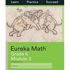 Great Minds Eureka Math Grade 6 Learn, Practice, Succeed Workbook 3 (Module 3) (Eureka Math) Great Minds Eureka Math Grade 6 Learn, Practice, Succeed Workbook 3 (Module 3) (Eureka Math)