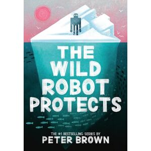 Brown, Peter The Wild Robot Protects: Volume 3 Brown, Peter The Wild Robot Protects: Volume 3