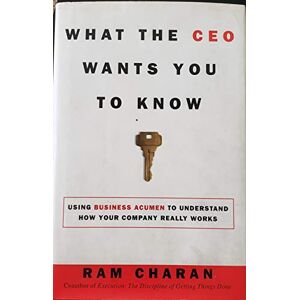 Charan, Ram What the Ceo Wants You to Know: How Your Company Really Works Charan, Ram What the Ceo Wants You to Know: How Your Company Really Works