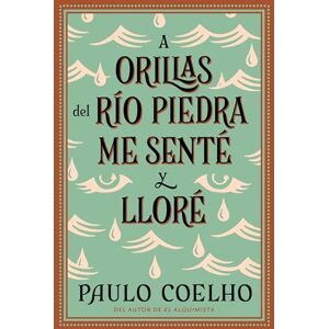 Coelho, Paulo By the River Piedra I Sat Down and Wept: A Orillas del Río Piedra me senté y lloré / (Spanish edition) Coelho, Paulo By the River Piedra I Sat Down and Wept: A Orillas del Río Piedra me senté y lloré / (Spanish edition)
