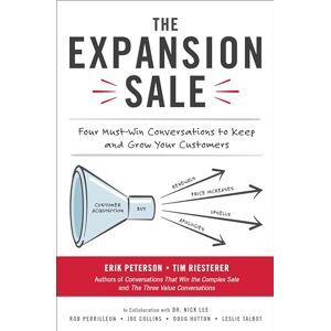 Peterson, Erik The Expansion Sale: Four Must-Win Conversations to Keep and Grow Your Customers Peterson, Erik The Expansion Sale: Four Must-Win Conversations to Keep and Grow Your Customers