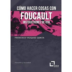 Como hacer cosas con Foucault: Instrucciones de uso: 3 (Filosofía y Sociedad) Como hacer cosas con Foucault: Instrucciones de uso: 3 (Filosofía y Sociedad)