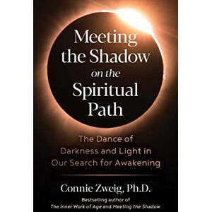Zweig, Connie Meeting the Shadow on the Spiritual Path: The Dance of Darkness and Light in Our Search for Awakening Zweig, Connie Meeting the Shadow on the Spiritual Path: The Dance of Darkness and Light in Our Search for Awakening