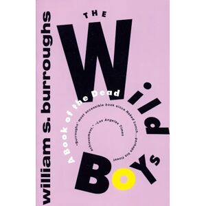 Burroughs, William S The Wild Boys: A Book of the Dead Burroughs, William S The Wild Boys: A Book of the Dead