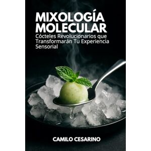 Cesarino, Camilo Mixología Molecular: 50 Cócteles Revolucionarios que Transformarán Tu Experiencia Sensorial (Spanish Edition) Cesarino, Camilo Mixología Molecular: 50 Cócteles Revolucionarios que Transformarán Tu Experiencia Sensorial (Spanish Edition)