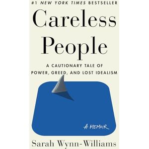 Wynn-Williams, Sarah Careless People: A Cautionary Tale of Power, Greed, and Lost Idealism Wynn-Williams, Sarah Careless People: A Cautionary Tale of Power, Greed, and Lost Idealism
