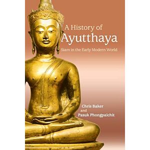Baker Dr, Chris A History of Ayutthaya: Siam in the Early Modern World Baker Dr, Chris A History of Ayutthaya: Siam in the Early Modern World