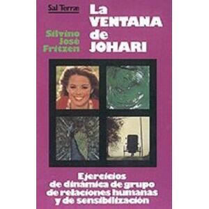 Fritzen, Silvino José La Ventana de Johari: ejercicios de dinamica de grupo de relaciones humanas y de sensibilizacion Fritzen, Silvino José La Ventana de Johari: ejercicios de dinamica de grupo de relaciones humanas y de sensibilizacion
