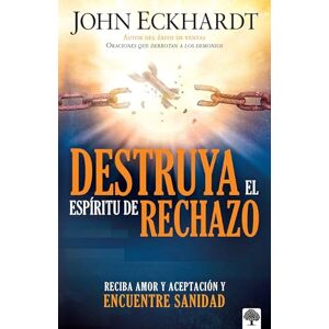 Eckhardt, John Destruya el espíritu de rechazo: Reciba amor y aceptación y encuentre sanidad (Spanish Edition) Eckhardt, John Destruya el espíritu de rechazo: Reciba amor y aceptación y encuentre sanidad (Spanish Edition)