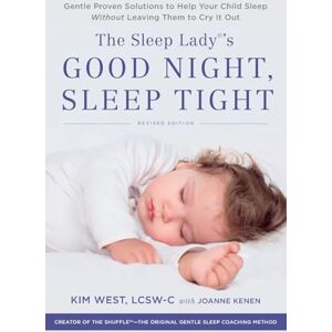 West, Kim The Sleep Lady's Good Night, Sleep Tight: Gentle Proven Solutions to Help Your Child Sleep Without Leaving Them to Cry It Out West, Kim The Sleep Lady's Good Night, Sleep Tight: Gentle Proven Solutions to Help Your Child Sleep Without Leaving Them to Cry It Out