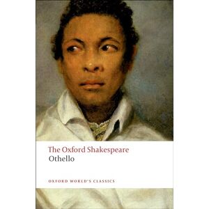 Shakespeare, William Othello: The Moor of Venice: The Oxford Shakespeareothello: The Moor of Venice Shakespeare, William Othello: The Moor of Venice: The Oxford Shakespeareothello: The Moor of Venice