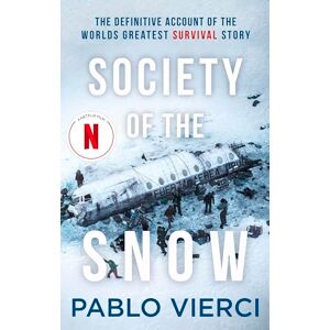 Vierci, Pablo Society of the Snow: The Definitive Account of the World’s Greatest Survival Story Vierci, Pablo Society of the Snow: The Definitive Account of the World’s Greatest Survival Story