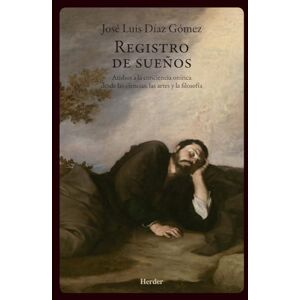 José Luis Díaz Gómez Registro de sueños: Atisbos a la conciencia onírica desde las ciencias, las artes y la filosofía José Luis Díaz Gómez Registro de sueños: Atisbos a la conciencia onírica desde las ciencias, las artes y la filosofía