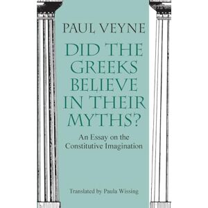 Veyne, Paul Did the Greeks Believe in Their Myths?: An Essay on the Constitutive Imagination Veyne, Paul Did the Greeks Believe in Their Myths?: An Essay on the Constitutive Imagination