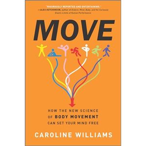Move: How the New Science of Body Movement Can Set Your Mind Free Move: How the New Science of Body Movement Can Set Your Mind Free