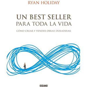 Holiday, Ryan Un best seller para toda la vida: Cómo crear y vender obras duraderas Holiday, Ryan Un best seller para toda la vida: Cómo crear y vender obras duraderas