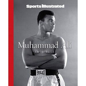 Sports Illustrated Muhammad Ali: The Tribute Sports Illustrated Muhammad Ali: The Tribute