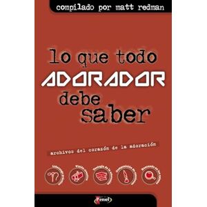 Redman, Matt Lo que Todo Adorador tiene que Saber / What All Admirer Should Know: Archivos Del Corazon De La Adoracion Redman, Matt Lo que Todo Adorador tiene que Saber / What All Admirer Should Know: Archivos Del Corazon De La Adoracion