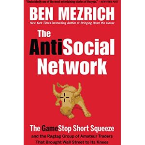 Mezrich, Ben The Antisocial Network: The Gamestop Short Squeeze and the Ragtag Group of Amateur Traders That Brought Wall Street to Its Knees Mezrich, Ben The Antisocial Network: The Gamestop Short Squeeze and the Ragtag Group of Amateur Traders That Brought Wall Street to Its Knees