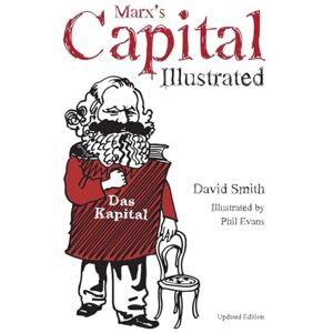 Smith Msn RN, Dr David Marx's Capital Illustrated: An Illustrated Introduction Smith Msn RN, Dr David Marx's Capital Illustrated: An Illustrated Introduction