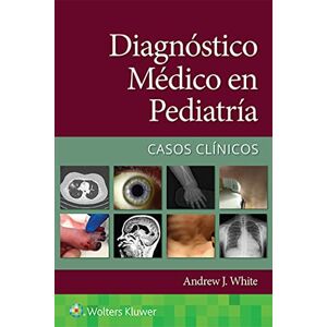White MD, Andrew Diagnóstico médico en pediatría. Casos clínicos White MD, Andrew Diagnóstico médico en pediatría. Casos clínicos