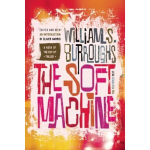 Burroughs, William S The Soft Machine: The Restored Text Burroughs, William S The Soft Machine: The Restored Text