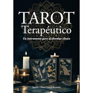 García Reynoso, Sinuhe Ulises Tarot terapéutico: Un instrumento para el abordaje clínico (Spanish Edition) García Reynoso, Sinuhe Ulises Tarot terapéutico: Un instrumento para el abordaje clínico (Spanish Edition)