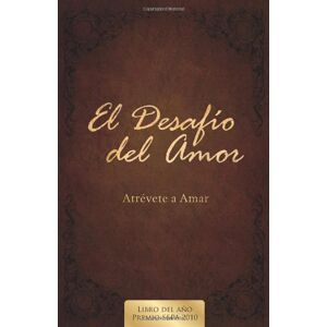 Kendrick, Stephen El desafio del amor/ The Love Dare: Atrevete a amar/ Dare to Love Kendrick, Stephen El desafio del amor/ The Love Dare: Atrevete a amar/ Dare to Love