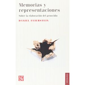 Feierstein, Daniel Fondo De Cultura Económica Memorias Y Representaciones: Sobre La Elaboración Del Genocidio Feierstein, Daniel Fondo De Cultura Económica Memorias Y Representaciones: Sobre La Elaboración Del Genocidio