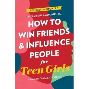 Carnegie, Donna Dale How to Win Friends and Influence People for Teen Girls Carnegie, Donna Dale How to Win Friends and Influence People for Teen Girls