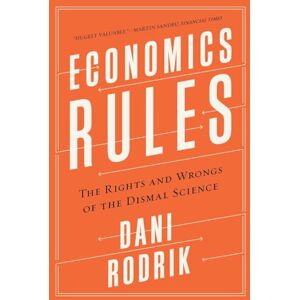 Rodrik, Rafiq Hariri Professor of International Political Economy Dani Economics Rules: The Rights and Wrongs of the Dismal Science Rodrik, Rafiq Hariri Professor of International Political Economy Dani Economics Rules: The Rights and Wrongs of the Dismal Science