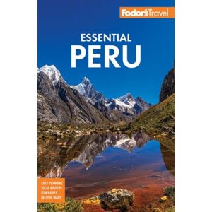 Fodor's Travel Guides Fodor's Essential Peru: With Machu Picchu & the Inca Trail Fodor's Travel Guides Fodor's Essential Peru: With Machu Picchu & the Inca Trail