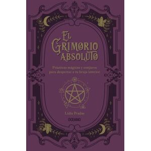 Pradas, Lidia El grimorio absoluto. Prácticas mágicas y conjuros para despertar a tu bruja interior Pradas, Lidia El grimorio absoluto. Prácticas mágicas y conjuros para despertar a tu bruja interior