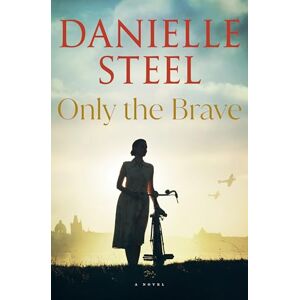Steel, Danielle Only the Brave: A Novel Steel, Danielle Only the Brave: A Novel