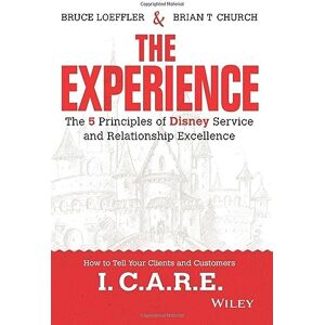Loeffler, Bruce The Experience: The 5 Principles of Disney Service and Relationship Excellence Loeffler, Bruce The Experience: The 5 Principles of Disney Service and Relationship Excellence