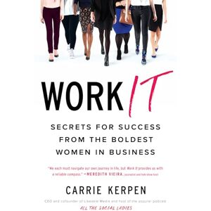 Kerpen, Carrie Work It: Secrets for Success from the Boldest Women in Business Kerpen, Carrie Work It: Secrets for Success from the Boldest Women in Business