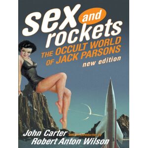 Carter, John Sex and Rockets: The Occult World of Jack Parsons Carter, John Sex and Rockets: The Occult World of Jack Parsons