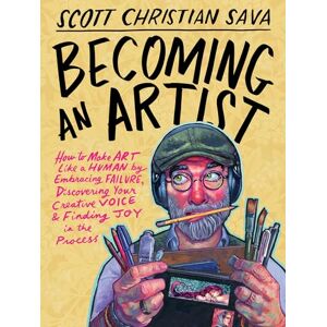 Scott Becoming an Artist: How to Make Art Like a Human by Embracing Failure, Discovering Your Creative Voice & Finding Joy in the Process Scott Becoming an Artist: How to Make Art Like a Human by Embracing Failure, Discovering Your Creative Voice & Finding Joy in the Process